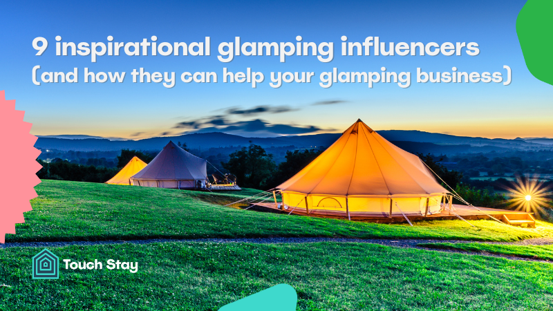 9 inspirational glamping influencers (and how they can help your glamping business)